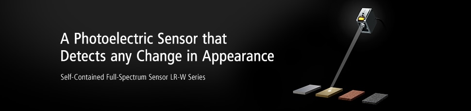 A Photoelectric Sensor that Detects any Change in Appearance Self-Contained Full-Spectrum Sensor LR-W Series