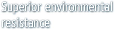 Superior environmental resistance