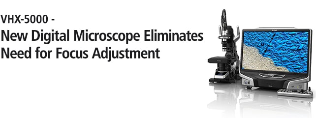 VHX-5000-New Digital Microscope Eliminates Need for Focus Adjustment