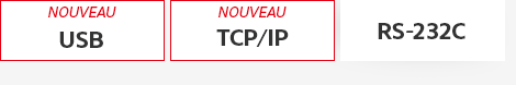 [NOUVEAU] USB, [NOUVEAU] TCP/IP, RS-232C