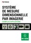 IM-X SÉRIE SYSTÈME DE MESURE DIMENSIONNELLE PAR IMAGERIE EXEMPLES D’APPLICATIONS