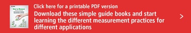 Click here for a printable PDF version Download these simple guide books and start learning the different measurement practices for different applications